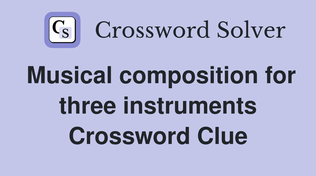 Musical composition for three instruments Crossword Clue Answers